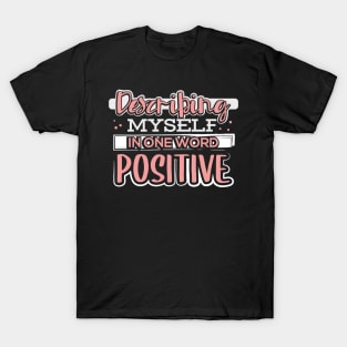 Describing Myself in One Word Positive T-Shirt